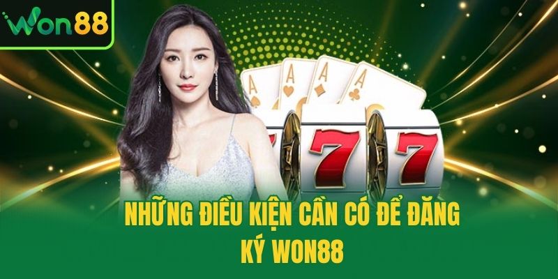 Những điều kiện cần có để đăng ký Won88