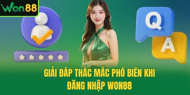 Giải đáp thắc mắc phổ biến khi đăng nhập Won88