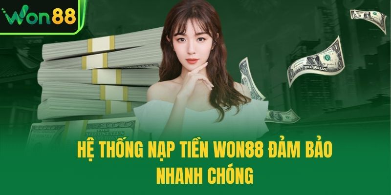Hệ thống nạp tiền Won88 đảm bảo nhanh chóng