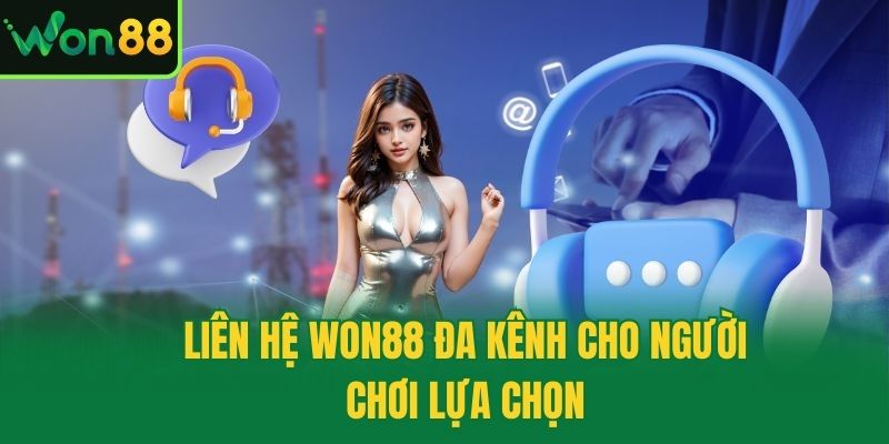 Liên hệ Won88 đa kênh cho người chơi lựa chọn