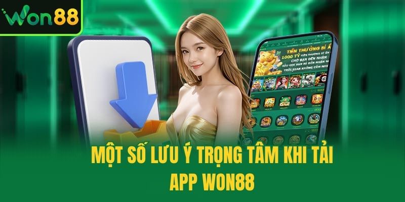 Một số lưu ý trọng tâm khi tải app Won88