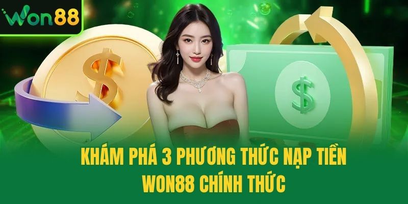 Khám phá 3 phương thức nạp tiền Won88 chính thức