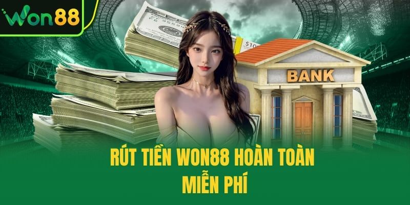 Rút tiền Won88 hoàn toàn miễn phí