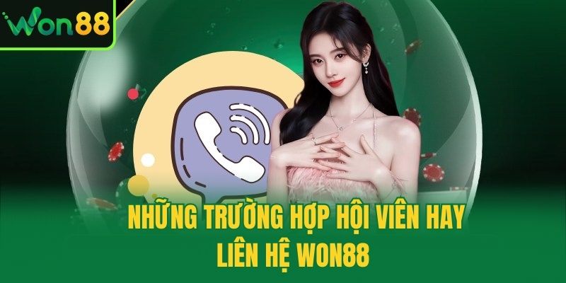Những trường hợp hội viên hay liên hệ Won88