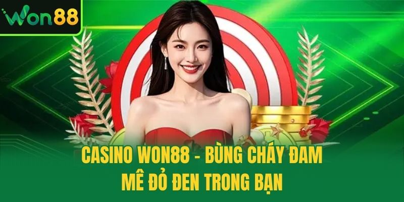 Casino Won88 - Bùng cháy đam mê đỏ đen trong bạn