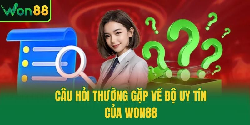 Câu hỏi thường gặp về độ uy tín của Won88