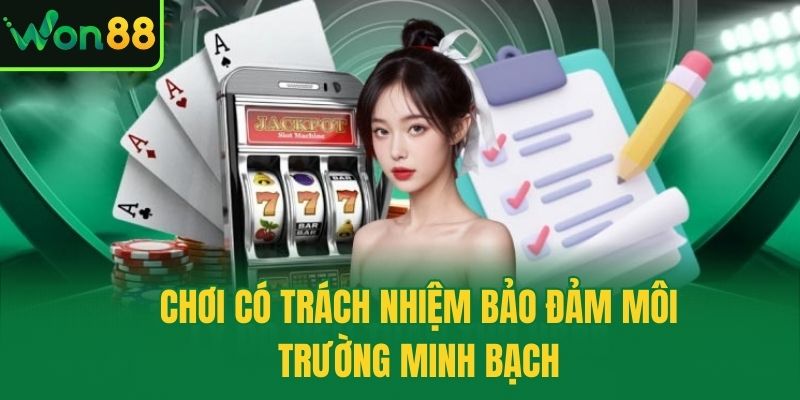 Chơi có trách nhiệm bảo đảm môi trường minh bạch