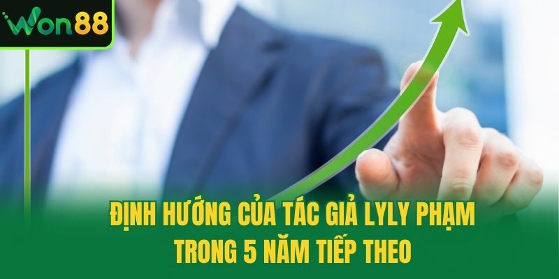 Định hướng của tác giả Lyly Phạm trong 5 năm tiếp theo