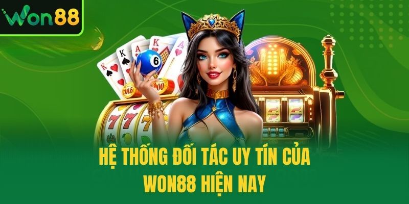 Hệ thống đối tác uy tín của Won88 hiện nay