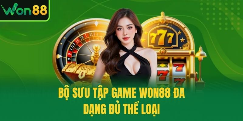Bộ sưu tập game Won88 đa dạng đủ thể loại