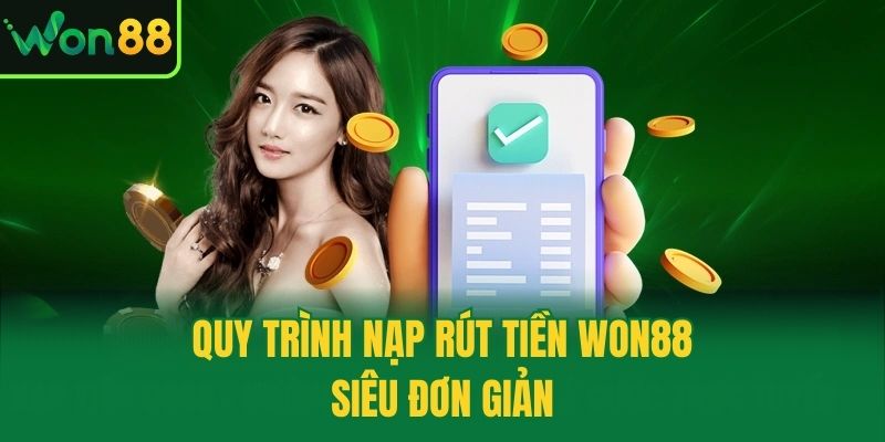 Quy trình nạp rút tiền Won88 siêu đơn giản