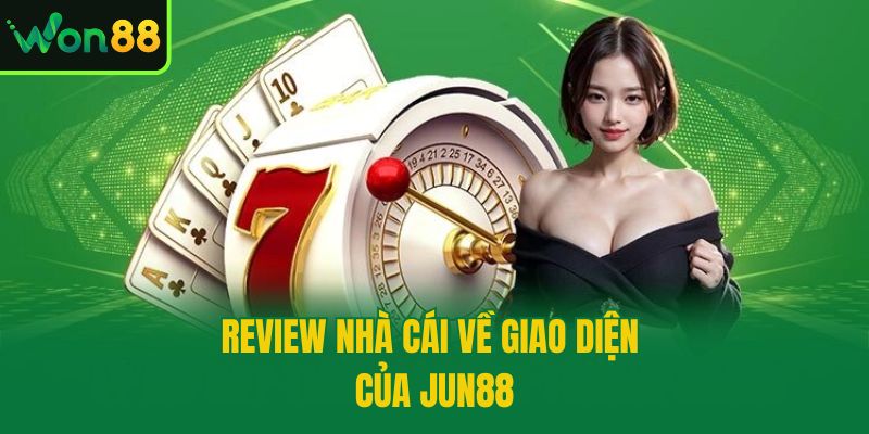Review nhà cái về giao diện của Jun88