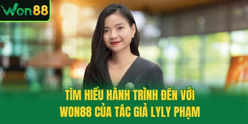 Tìm hiểu hành trình đến với Won88 của tác giả Lyly Phạm