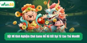 Bật Mí Kinh Nghiệm Chơi Game Nổ Hũ Bất Bại Từ Cao Thủ Won88